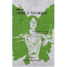 Cinema E Psicanálise - A Criação Do Desejo