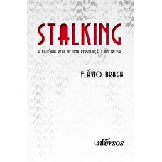 Stalking: A História Real De Uma Perseguição Amorosa