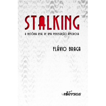 Stalking: A História Real De Uma Perseguição Amorosa