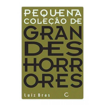 Pequena Coleção De Grandes Horrores