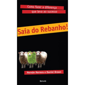 Saia Do Rebanho!: Como Fazer A Diferença Que Leva Ao Sucesso