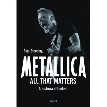 Metallica: All That Matters: A História Definitiva