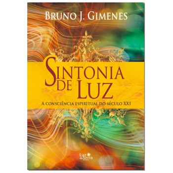 Sintonia De Luz: A Consciência Espiritual Do Século Xxi