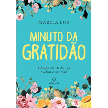 Minuto Da Gratidão: O Desafio Dos 90 Dias Que Mudará A Sua Vida