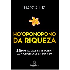 Ho’oponopono Da Riqueza: 35 Dias Para Abrir As Portas Da Prosperidade Em Sua Vida