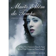 Muito Além Do Tempo: O Que Você Faria Se O Grande Amor Da Sua Vida Vivesse Em Outro Tempo?