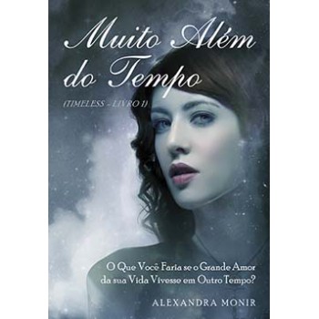 Muito Além Do Tempo: O Que Você Faria Se O Grande Amor Da Sua Vida Vivesse Em Outro Tempo?