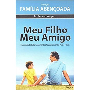 Meu Filho,meu Amigo - Colecao Familia Abencoada