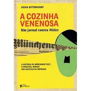 A COZINHA VENENOSA: UM JORNAL CONTRA HITLER