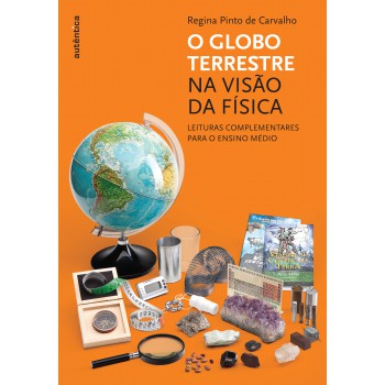 O Globo Terrestre Na Visão Da Física - Leituras Complementares Para O Ensino Médio