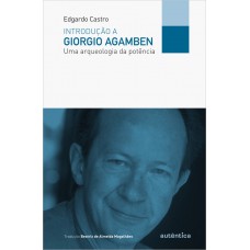 Introdução A Giorgio Agamben - Uma Arqueologia Da Potência