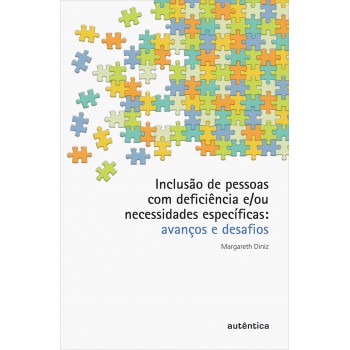 Inclusão De Pessoas Com Deficiência E/ou Necessidades Específicas - Avanços E Desafios