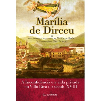 Marília De Dirceu - A Musa, A Inconfidência E A Vida Privada Em Ouro Preto No Século Xviii