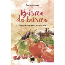 BÁSICO DO BÁSICO: DICAS E RECEITAS LEVES PARA O DIA A DIA