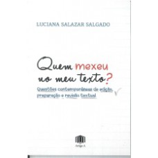 QUEM MEXEU NO MEU TEXTO?: QUESTÕES CONTEMPORÂNEAS DE EDIÇÃO, PREPARAÇÃO E REVISÃO TEXTUAL