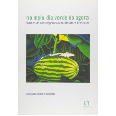 No Meio-dia Verde Do Agora: Formas Do Contemporâneo Na Literatura Brasileira