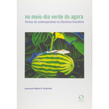 No Meio-dia Verde Do Agora: Formas Do Contemporâneo Na Literatura Brasileira