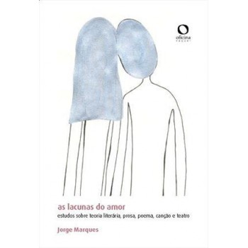 As Lacunas Do Amor: Estudos Sobre Teoria Literária, Prosa, Poema, Canção E Teatro