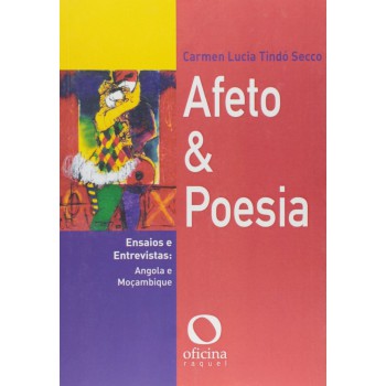 Afeto E Poesia: Ensaios E Entrevistas: Angola E Moçambique