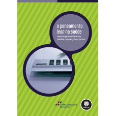 O Pensamento Lean Na Saúde: Menos Desperdício E Filas E Mais Qualidade E Segurança Para O Paciente