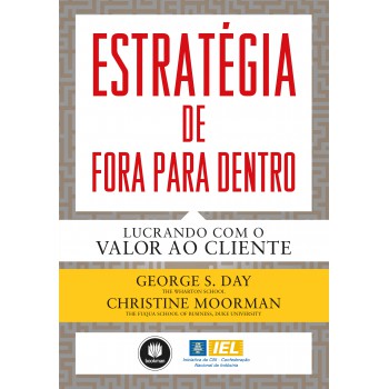 Estratégia De Fora Para Dentro: Lucrando Com O Valor Ao Cliente