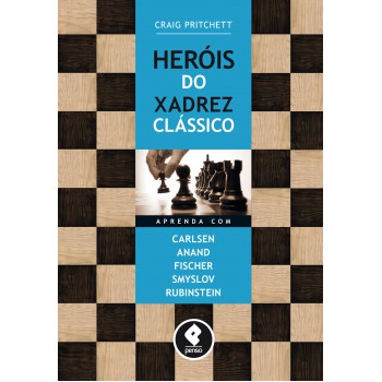 Heróis Do Xadrez Clássico: Aprenda Com Carlsen, Anand, Fischer, Smyslov & Rubinstein