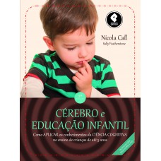 Cérebro E Educação Infantil: Como Aplicar Os Conhecimentos Da Ciência Cognitiva No Ensino De Crianças Até 5 Anos