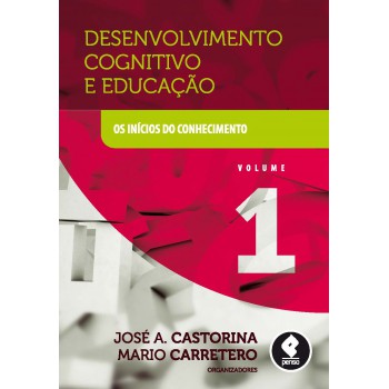 Desenvolvimento Cognitivo E Educação: Volume 1: Os Inícios Do Conhecimento