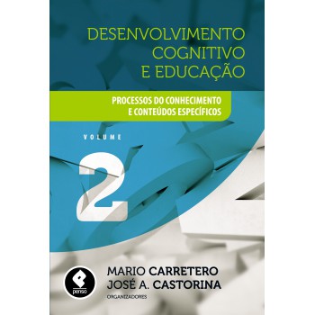 Desenvolvimento Cognitivo E Educação: Volume 2: Processos Do Conhecimento E Conteúdos Específicos