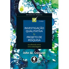 Investigação Qualitativa E Projeto De Pesquisa: Escolhendo Entre Cinco Abordagens