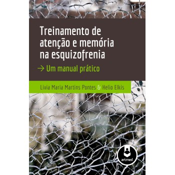 Treinamento De Atenção E Memória Na Esquizofrenia: Um Manual Prático