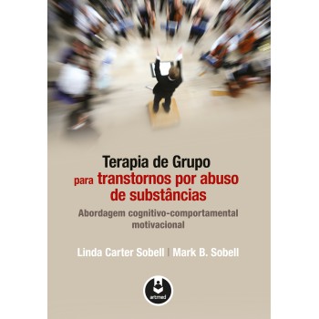 Terapia De Grupo Para Transtornos Por Abuso De Substâncias: Abordagem Cognitivo-comportamental Motivacional