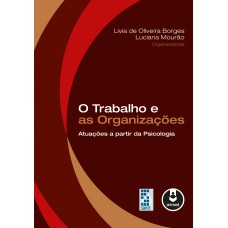 O Trabalho E As Organizações: Atuações A Partir Da Psicologia