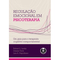 Regulação Emocional Em Psicoterapia: Um Guia Para O Terapeuta Cognitivo-comportamental