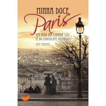 Minha doce Paris: um ano na cidade luz (e do chocolate amargo)