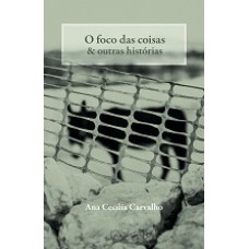 Foco Das Coisas, O: & Outras Historias