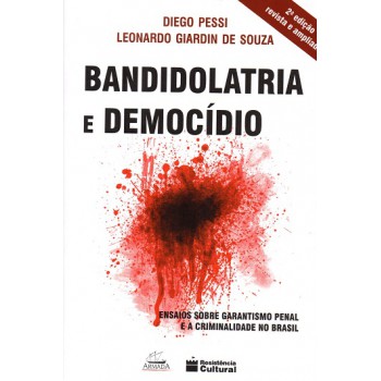 Bandidolatria E Democídio: Ensaios Sobre Garantismo Penal E A Criminalidade No Brasil