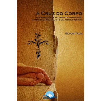 Cruz Do Corpo, A: Uma Proposta De Teologia