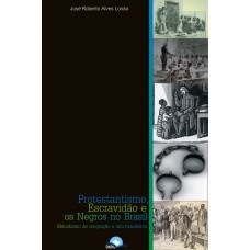 Protestantismo, Escravidão E Os Negros No Brasil