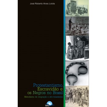 Protestantismo, Escravidão E Os Negros No Brasil