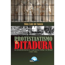 Protestantismo E Ditadura: Os Presbiterianos E O Governo Militar No Brasil
