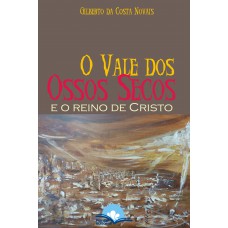 Vale Dos Ossos Secos - E O Reino De Cristo
