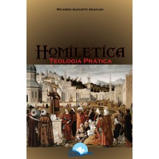Homilética: Teologia E Prática