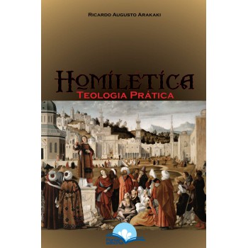 Homilética: Teologia E Prática