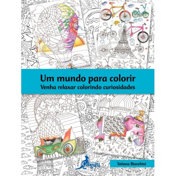 Um Mundo Para Colorir: Venha Relaxar Colorindo Curiosidades