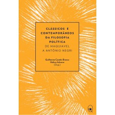 Clássicos E Contemporâneos Da Filosofia Política: De Maquiavel A Antônio Negri