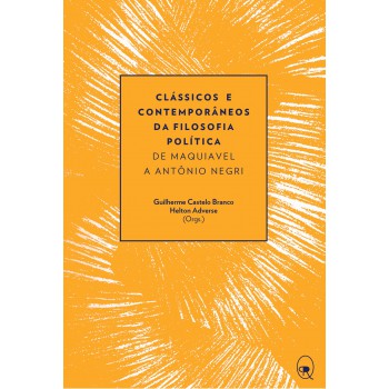 Clássicos E Contemporâneos Da Filosofia Política: De Maquiavel A Antônio Negri