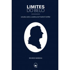 Limites Do Belo: Estudos Sobre A Estética De Friedrich Schiller