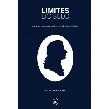 Limites Do Belo: Estudos Sobre A Estética De Friedrich Schiller