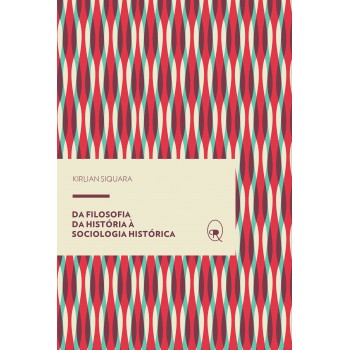 Da Filosofia Da História à Sociologia Histórica